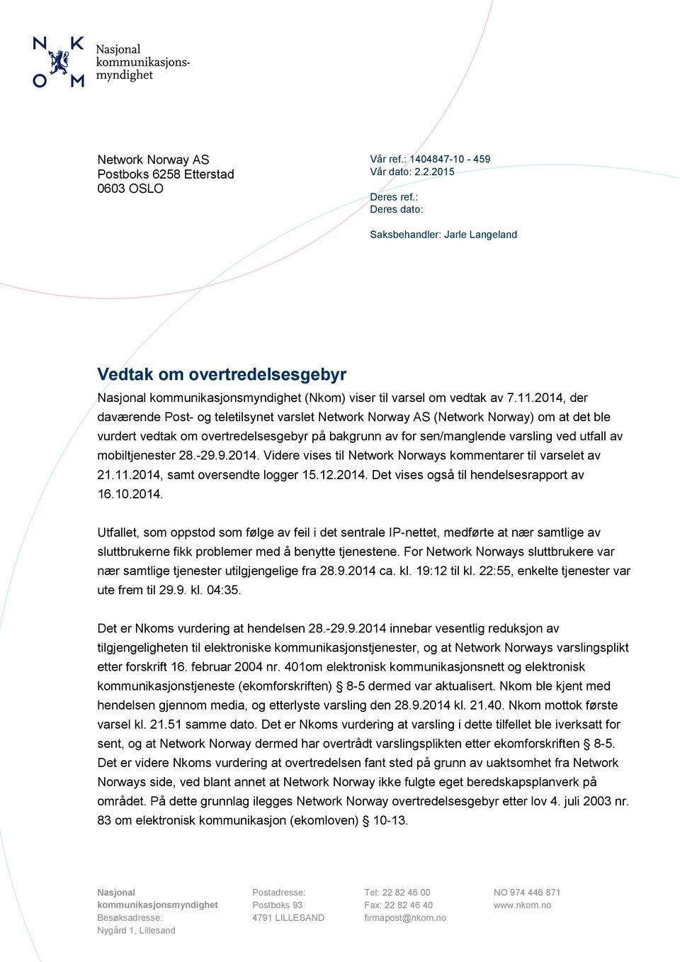 2014, der daværende Post- og teletilsynet varslet Network Norway AS (Network Norway) om at det ble vurdert vedtak om overtredelsesgebyr på bakgrunn av for sen/manglende varsling ved utfall av