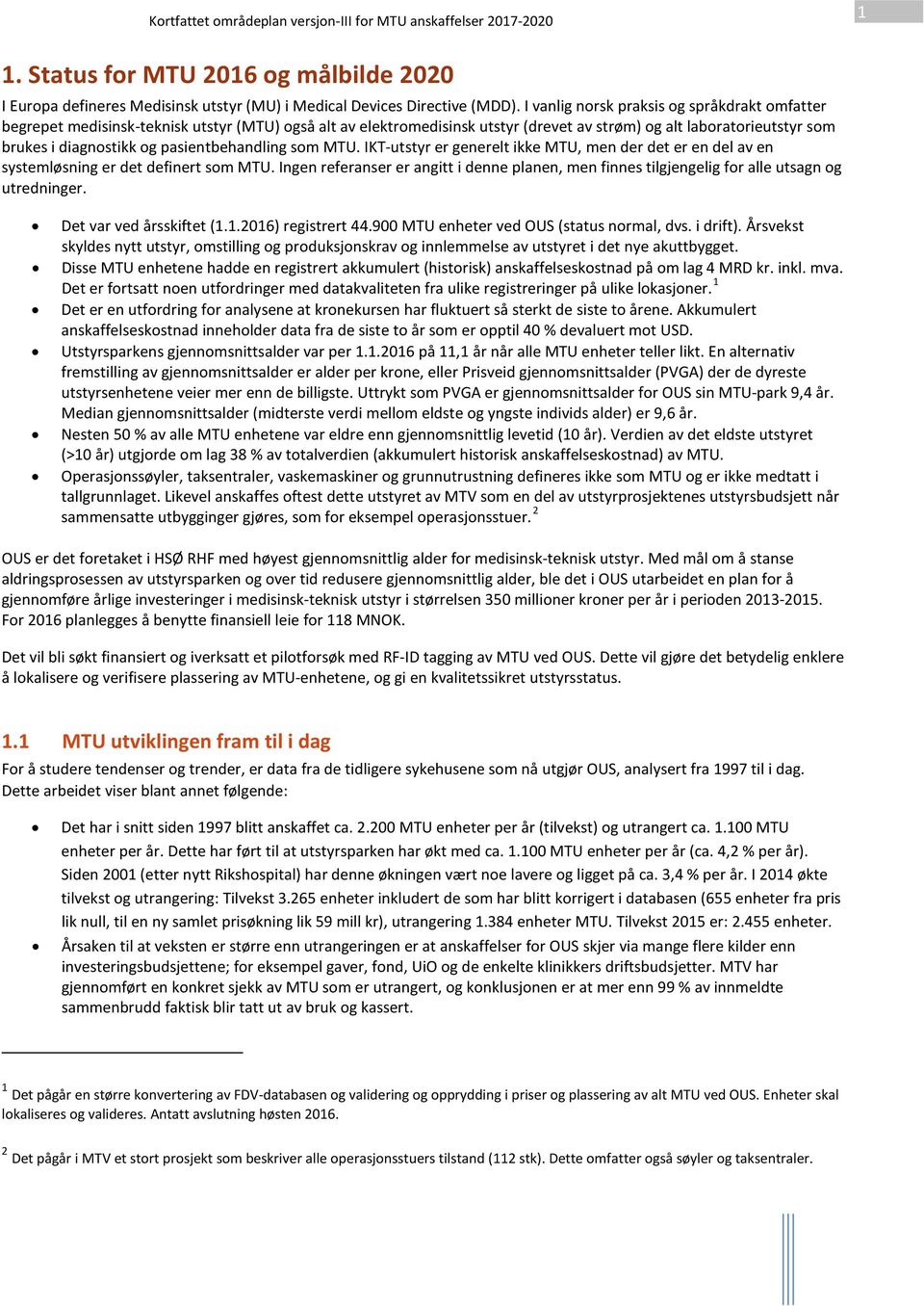 pasientbehandling som MTU. IKT-utstyr er generelt ikke MTU, men der det er en del av en systemløsning er det definert som MTU.