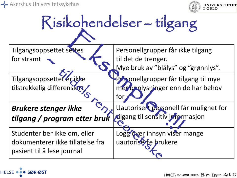 til det de trenger. Mye bruk av blålys og grønnlys.