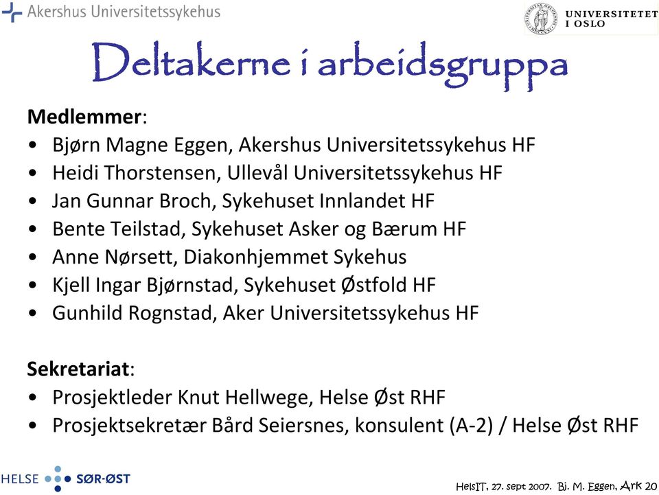 Diakonhjemmet Sykehus Kjell Ingar Bjørnstad, Sykehuset Østfold HF Gunhild Rognstad, Aker Universitetssykehus HF Sekretariat: