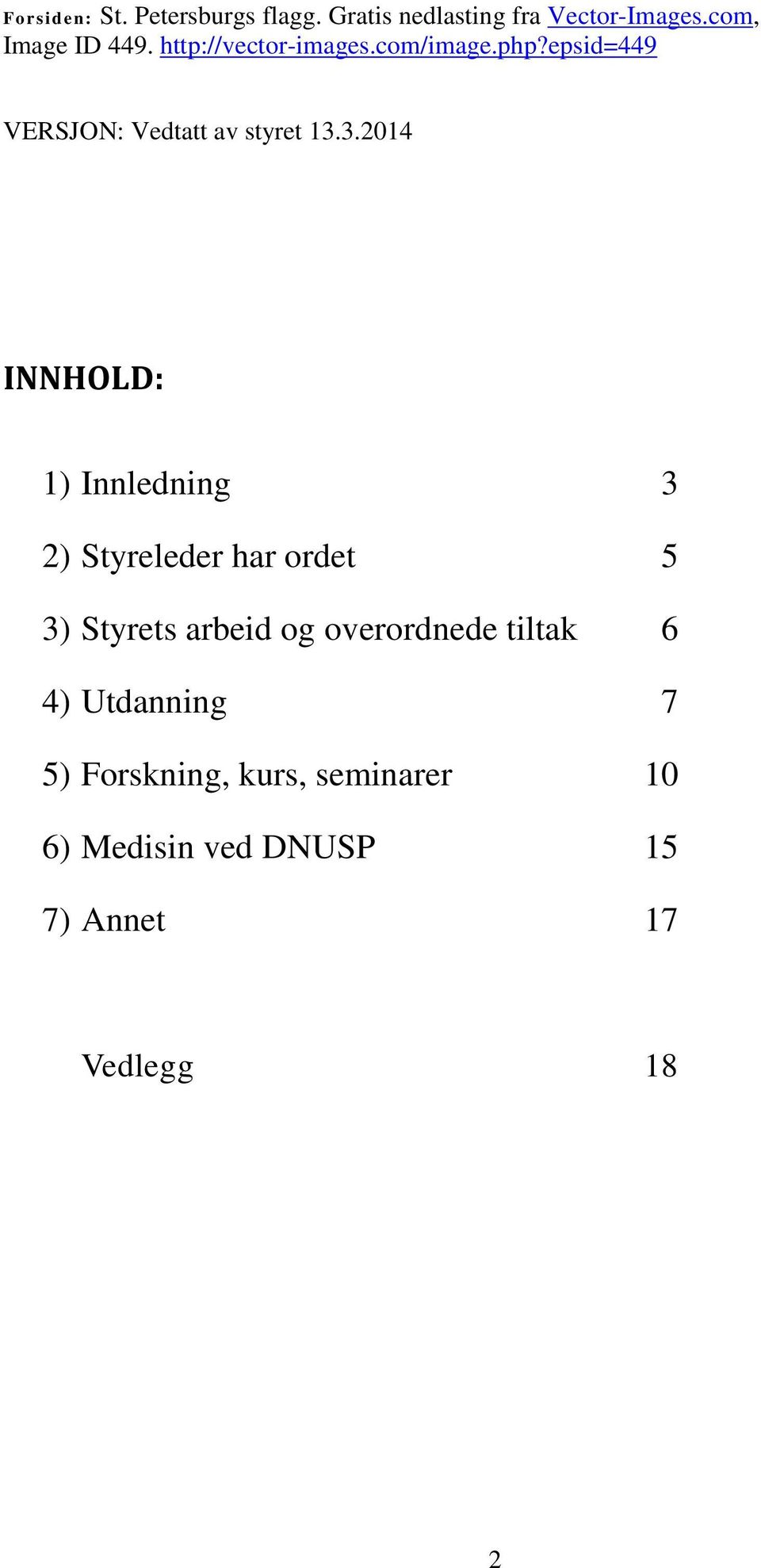 3.2014 INNHOLD: 1) Innledning 3 2) Styreleder har ordet 5 3) Styrets arbeid og