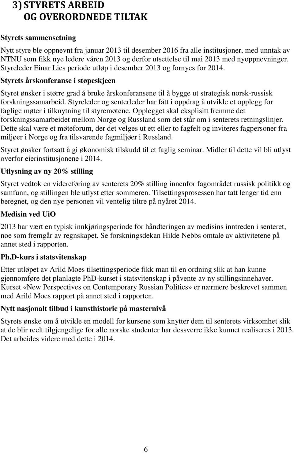 Styrets årskonferanse i støpeskjeen Styret ønsker i større grad å bruke årskonferansene til å bygge ut strategisk norsk-russisk forskningssamarbeid.