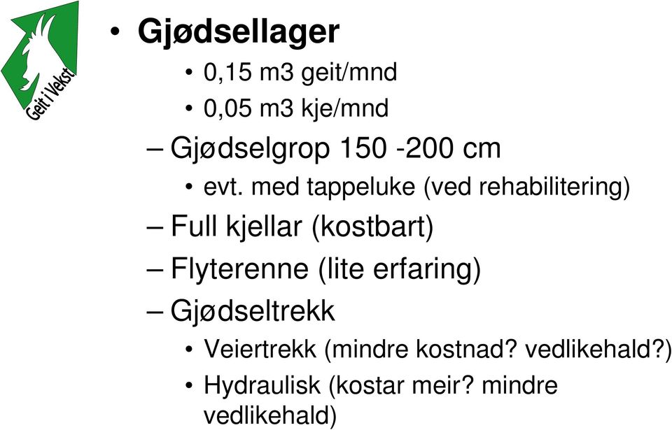 med tappeluke (ved rehabilitering) Full kjellar (kostbart)