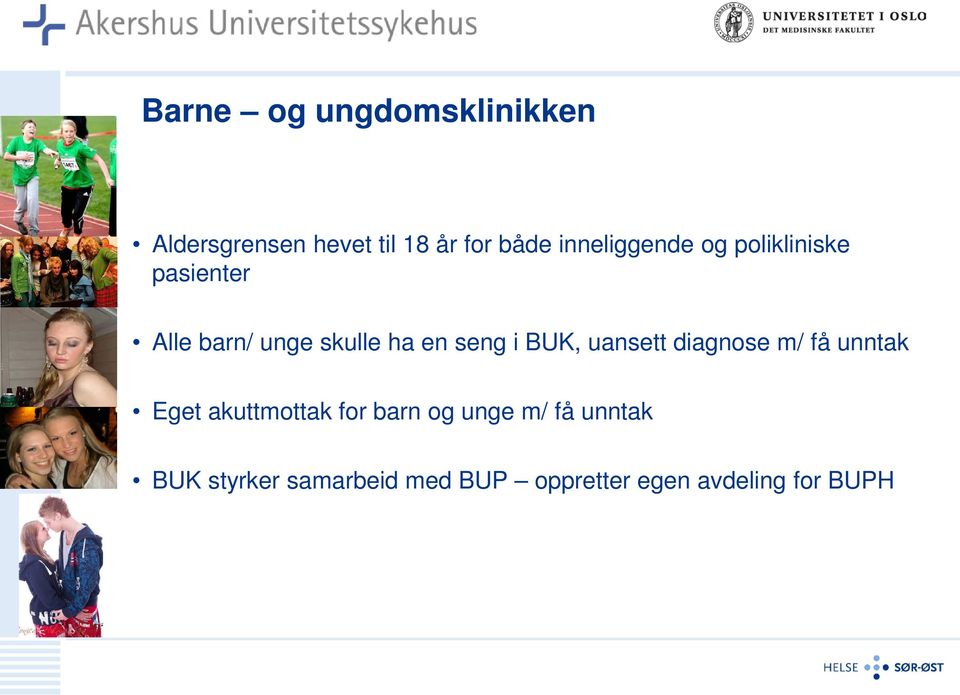 seng i BUK, uansett diagnose m/ få unntak Eget akuttmottak for barn og