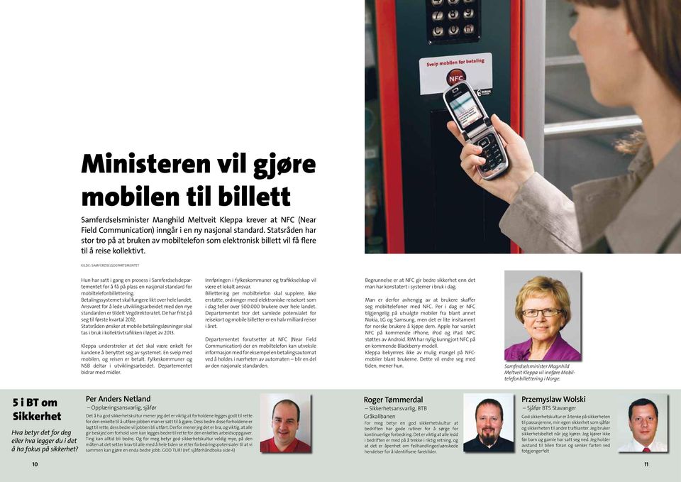 Kilde: Samferdselsdepartementet Hun har satt i gang en prosess i Samferdsels departementet for å få på plass en nasjonal standard for mobiltelefonbillettering.