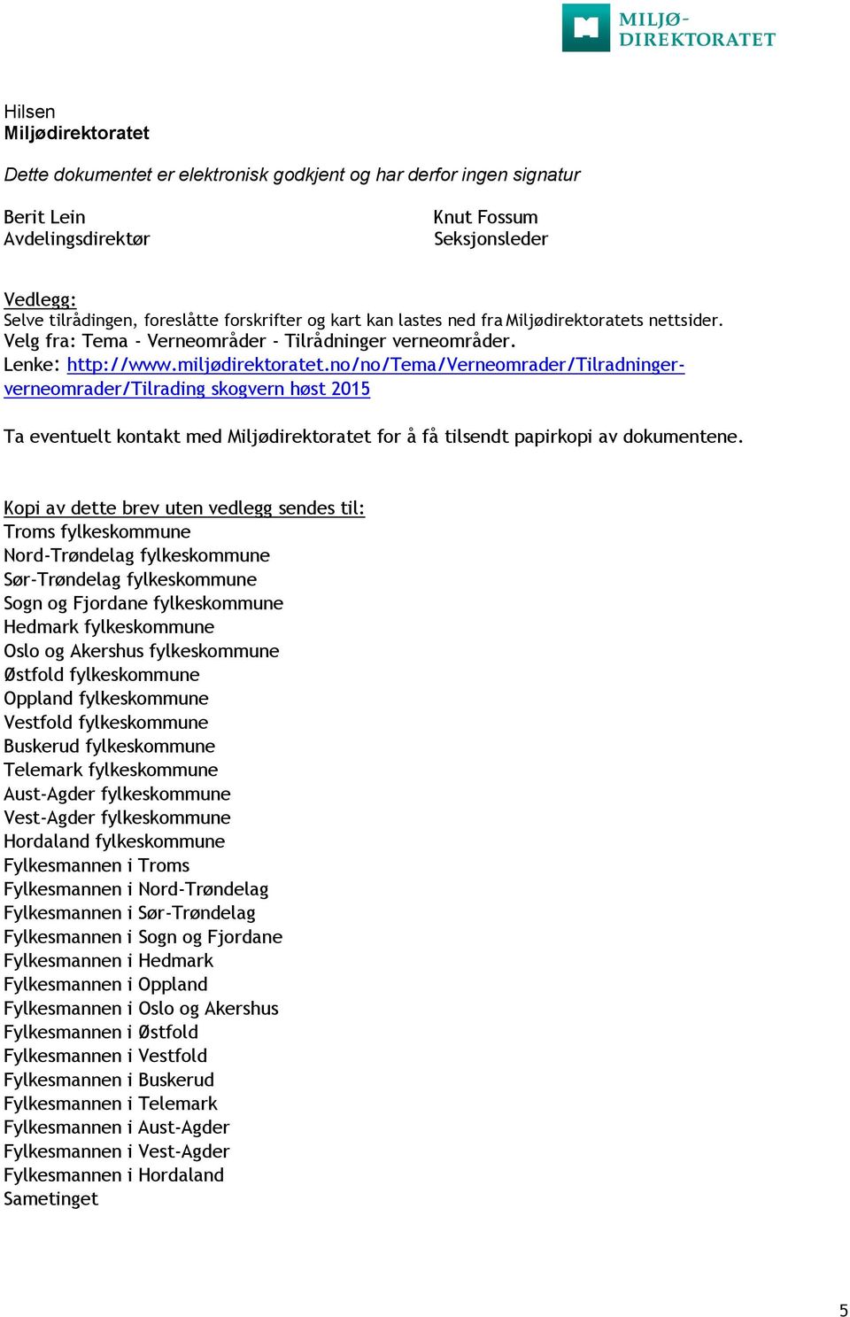 no/no/tema/verneomrader/tilradningerverneomrader/tilrading skogvern høst 2015 Ta eventuelt kontakt med Miljødirektoratet for å få tilsendt papirkopi av dokumentene.