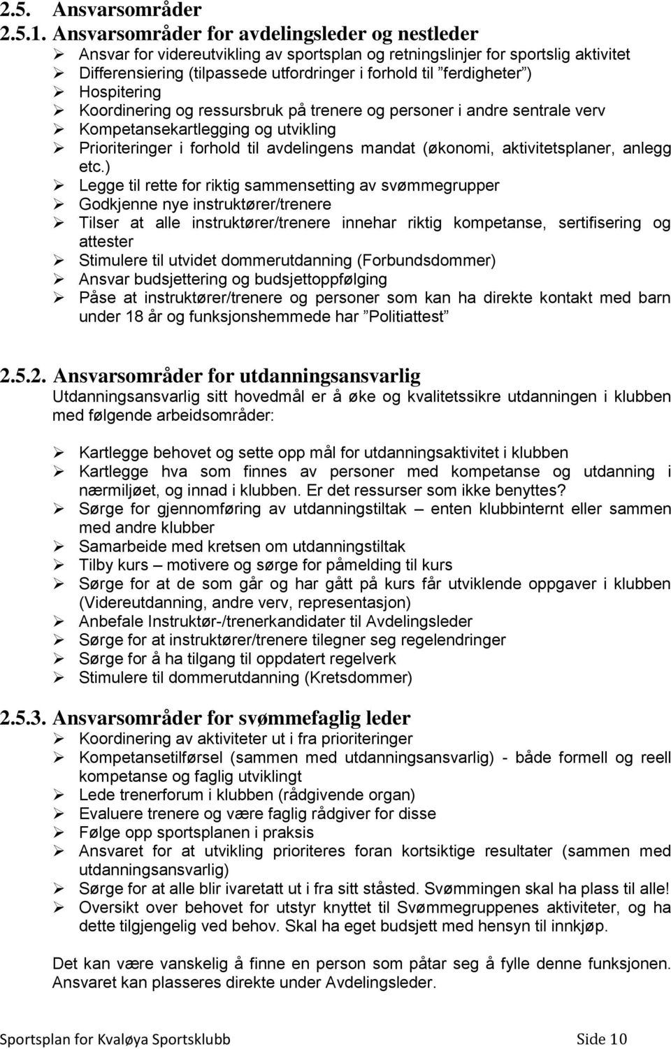 Hospitering Koordinering og ressursbruk på trenere og personer i andre sentrale verv Kompetansekartlegging og utvikling Prioriteringer i forhold til avdelingens mandat (økonomi, aktivitetsplaner,