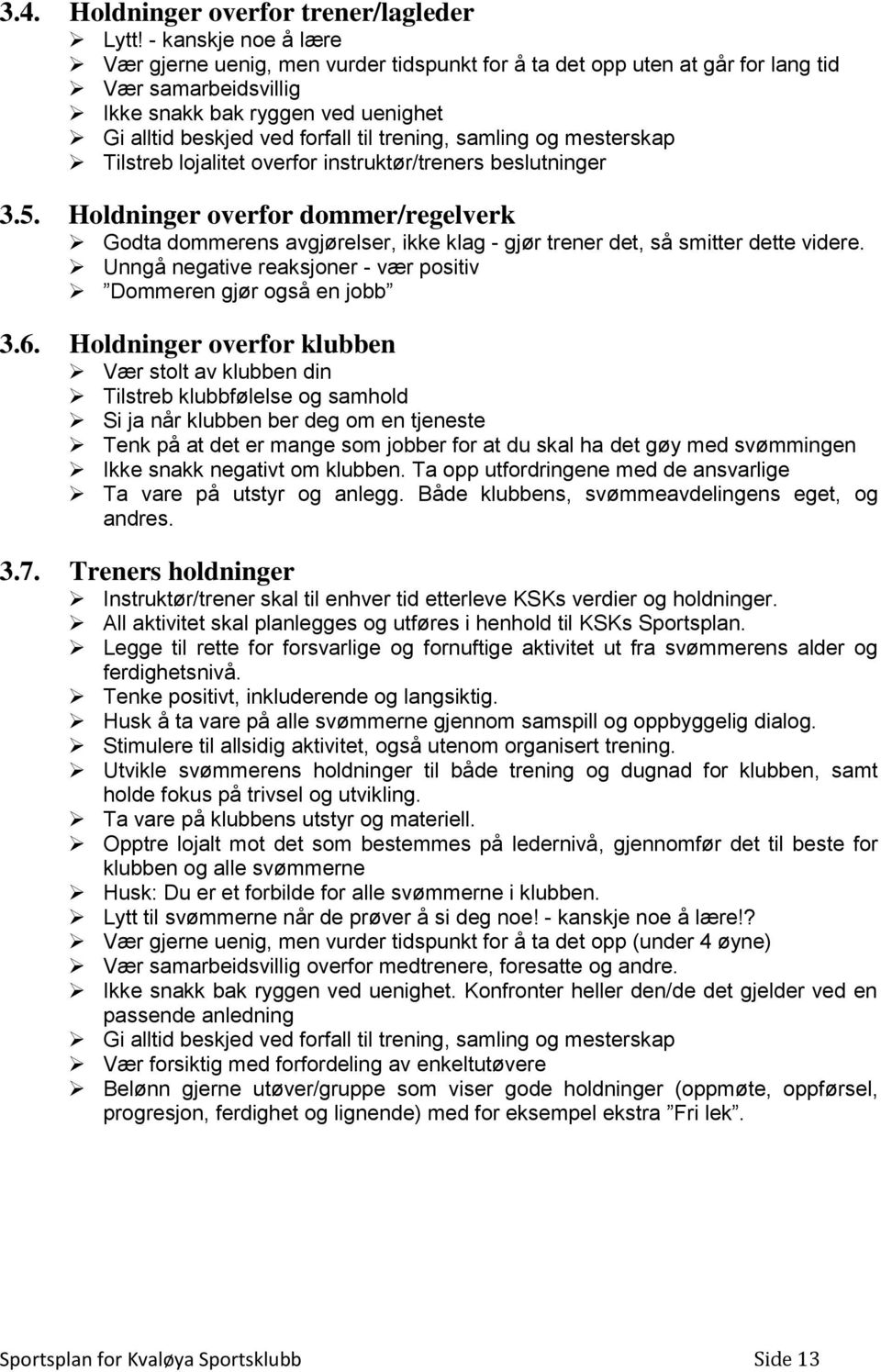 trening, samling og mesterskap Tilstreb lojalitet overfor instruktør/treners beslutninger 3.5.