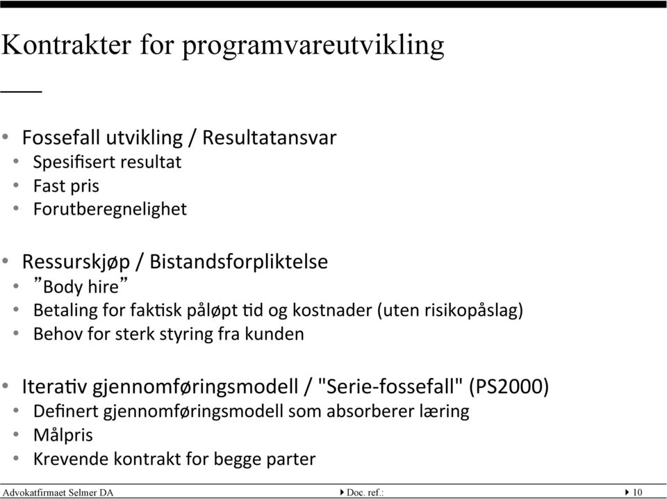 risikopåslag) Behov for sterk styring fra kunden Itera:v gjennomføringsmodell / "Serie- fossefall" (PS2000)