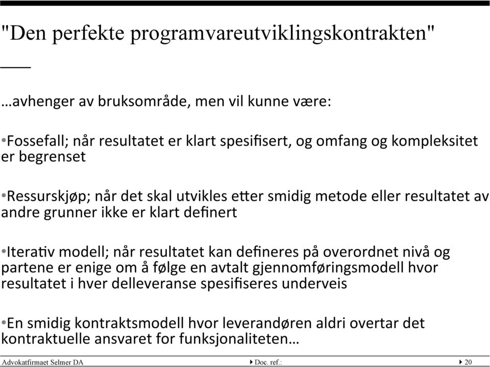 når resultatet kan defineres på overordnet nivå og partene er enige om å følge en avtalt gjennomføringsmodell hvor resultatet i hver delleveranse