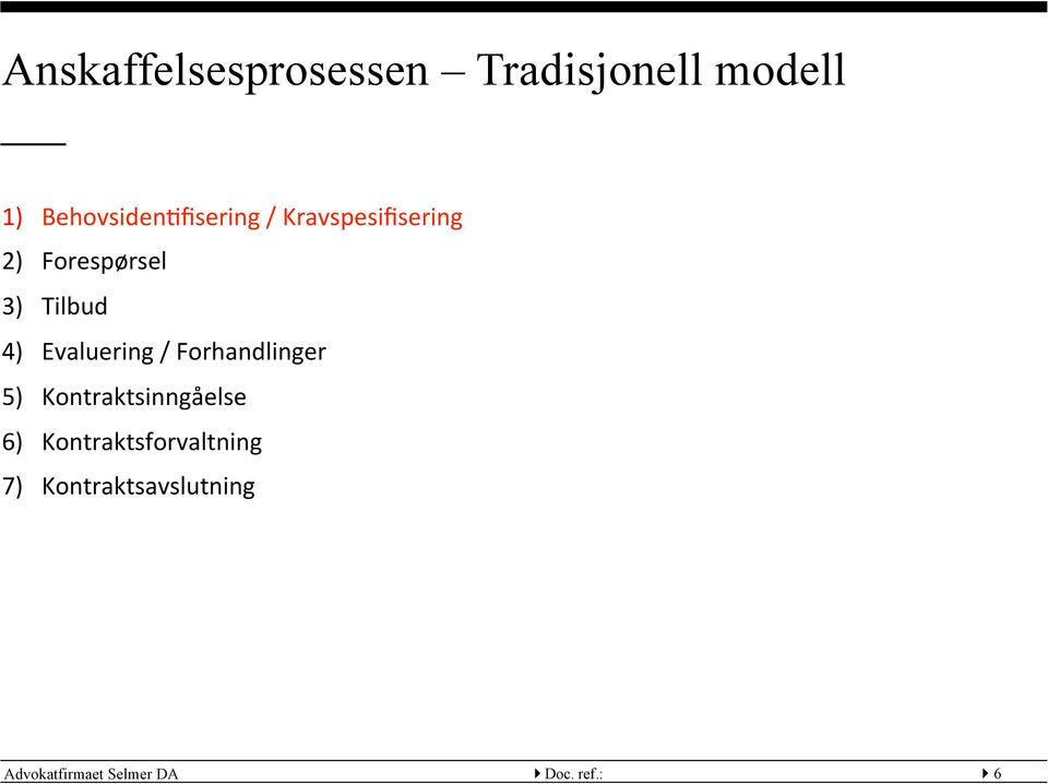 Tilbud 4) Evaluering / Forhandlinger 5) Kontraktsinngåelse 6)