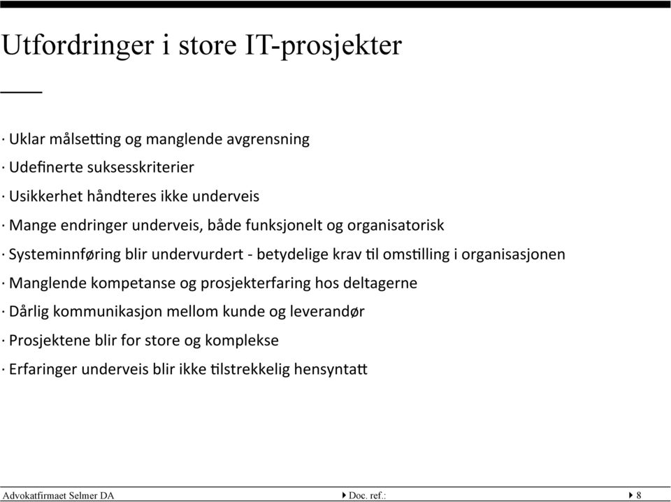 oms:lling i organisasjonen Manglende kompetanse og prosjekterfaring hos deltagerne Dårlig kommunikasjon mellom kunde og leverandør