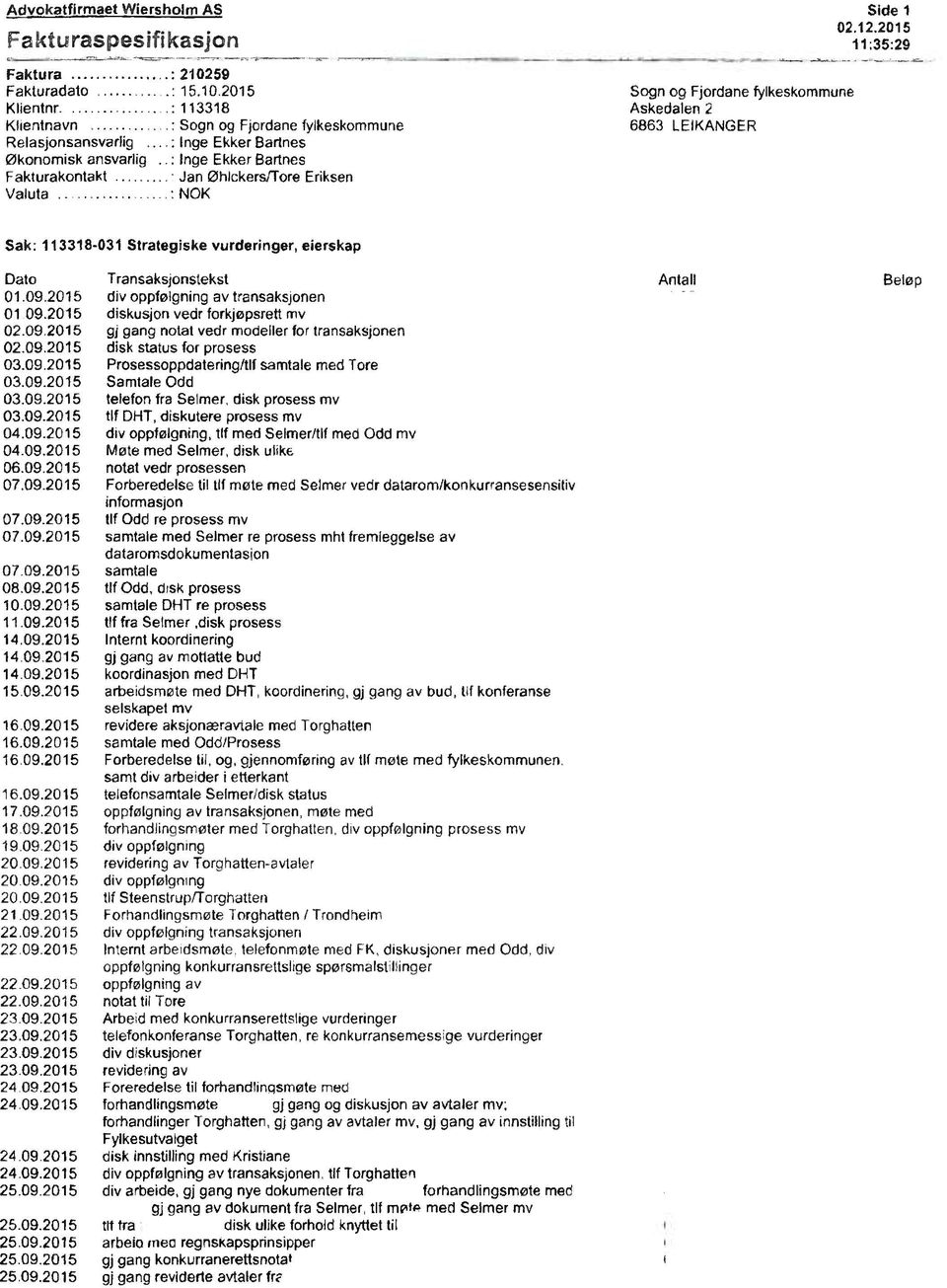 : Inge Ekker Bannes Fakturakontakt n Øhlckers/Tore Eriksen Valuta NOK Side 1 02.12.2015 11:35:29 Sak: 113318-031 Strategiske vurderinger, eierskap Dato Transaksjonstekst 01.09.