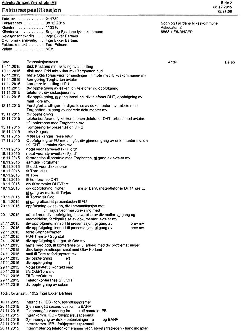 Askedalen 2 6863 LEIKANGER Side 2 08.12.2015 15:27:58 Dato Transaksjonstekst 10.11.2015 disk Kristiane mht skriving av innstilling 10.11.2015 disk med Odd mht vilkår mv i Torghatten bud 10.11.2015 møte Odd/Torjus vedr forhandlinger, tlf møte med fylkeskommunen mv 11.