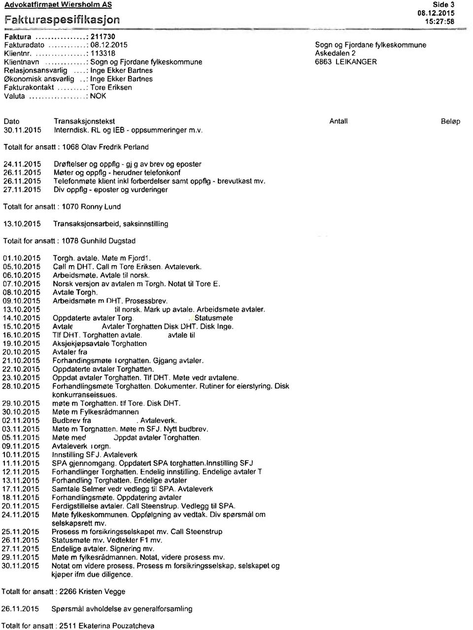 .: Inge Ekker Bartnes Fakturakontakt Tore Eriksen Valuta NOK Sogn og Fjordane fylkeskommune Askedalen 2 6863 LEIKANGER Side 3 08.12.2015 15:27:58 Dato Transaksjonstekst Antall Beløp 30.11.