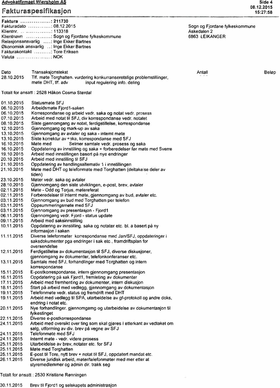 .: Inge Ekker Bartnes Fakturakontakt Tore Eriksen Valuta NOK Side 4 08.12.2015 15:27:58 Dato Transaksjonstekst Antall Beløp 28.10.2015 Tlf. møte Torghatten.