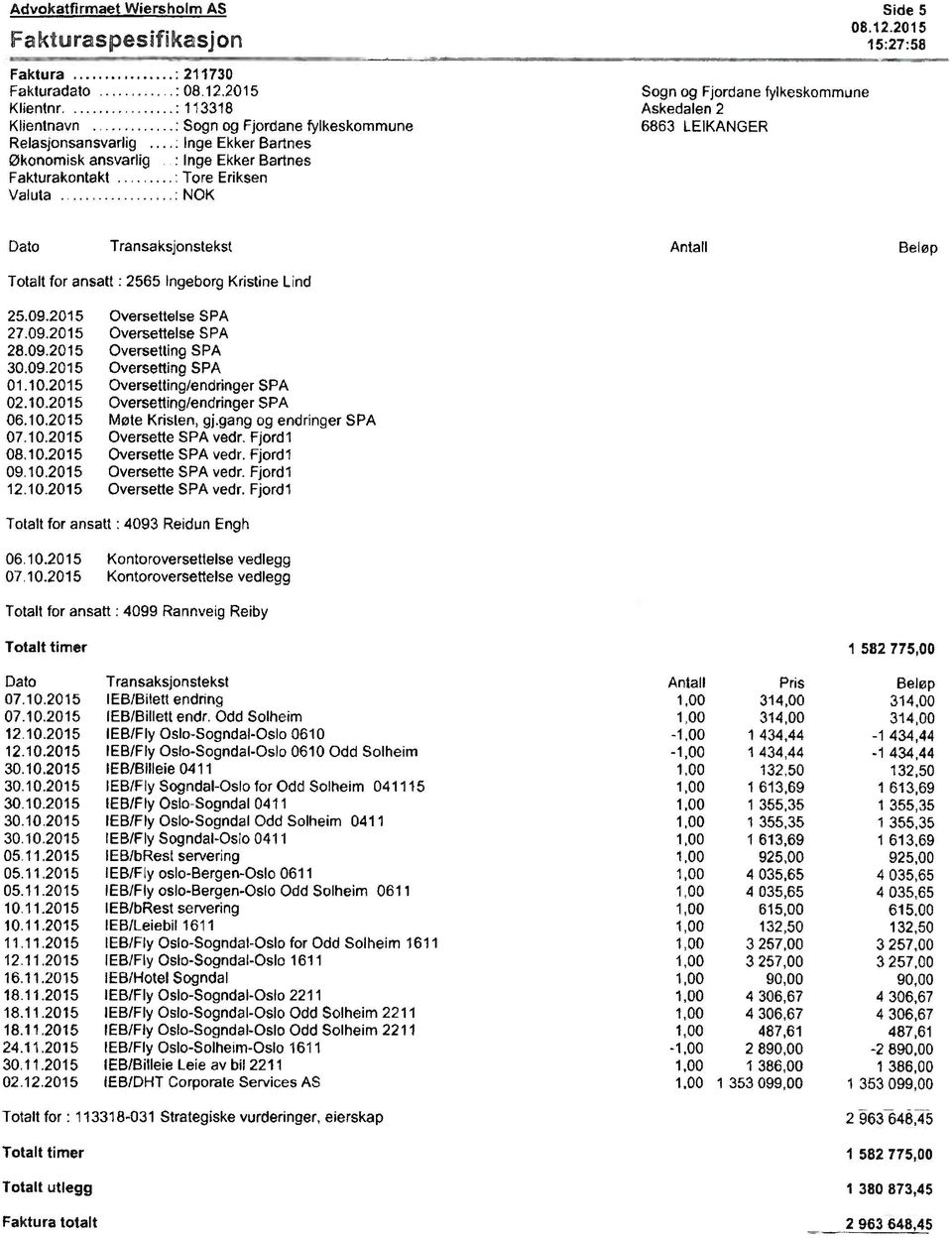 Askedalen 2 6863 LEIKANGER Side 5 08.12.2015 15:27:58 Dato Transaksjonstekst Antall Beløp Totalt for ansatt : 2565 Ingeborg Kristine Lind 25.09.2015 27.09.2015 28.09.2015 30.09.2015 01.10.2015 02.10.2015 06.