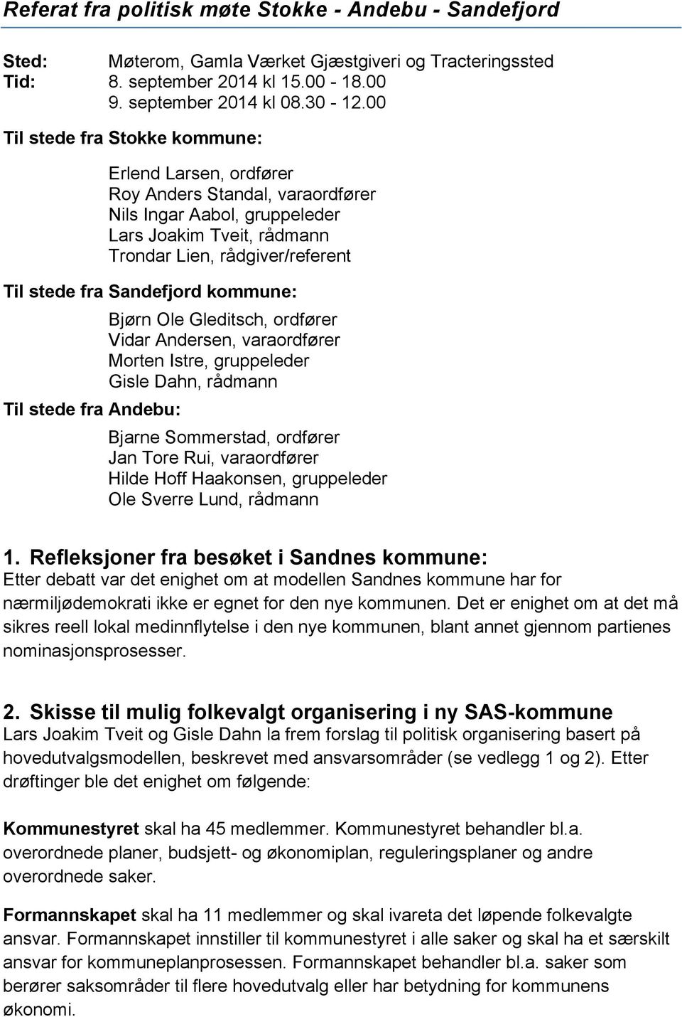 Sandefjord kommune: Til stede fra Andebu: Bjørn Ole Gleditsch, ordfører Vidar Andersen, varaordfører Morten Istre, gruppeleder Gisle Dahn, rådmann Bjarne Sommerstad, ordfører Jan Tore Rui,