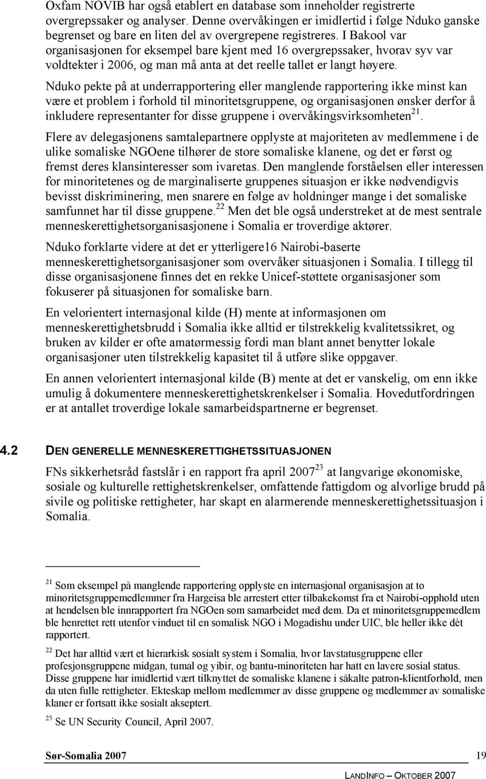 I Bakool var organisasjonen for eksempel bare kjent med 16 overgrepssaker, hvorav syv var voldtekter i 2006, og man må anta at det reelle tallet er langt høyere.