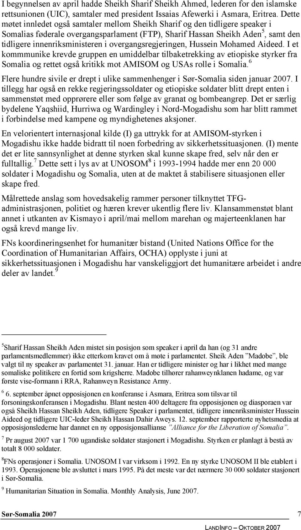 overgangsregjeringen, Hussein Mohamed Aideed. I et kommmunike krevde gruppen en umiddelbar tilbaketrekking av etiopiske styrker fra Somalia og rettet også kritikk mot AMISOM og USAs rolle i Somalia.