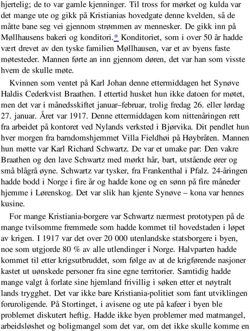 Mannen førte an inn gjennom døren, det var han som visste hvem de skulle møte. Kvinnen som ventet på Karl Johan denne ettermiddagen het Synøve Haldis Cederkvist Braathen.