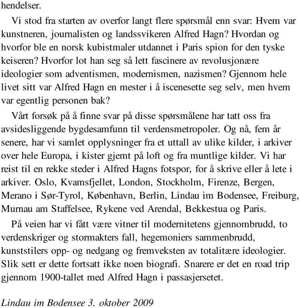 Gjennom hele livet sitt var Alfred Hagn en mester i å iscenesette seg selv, men hvem var egentlig personen bak?