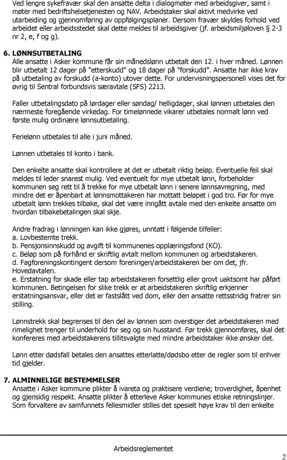 arbeidsmiljøloven 2-3 nr 2, e, f og g). 6. LØNNSUTBETALING Alle ansatte i Asker kommune får sin månedslønn utbetalt den 12. i hver måned.