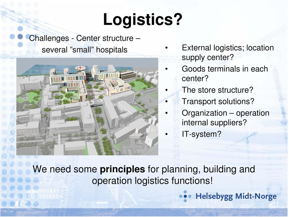 location supply center? Goods terminals in each center? The store structure?