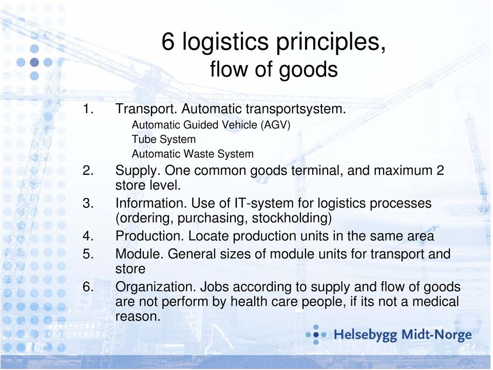 Information. Use of IT-system for logistics processes (ordering, purchasing, stockholding) 4. Production.