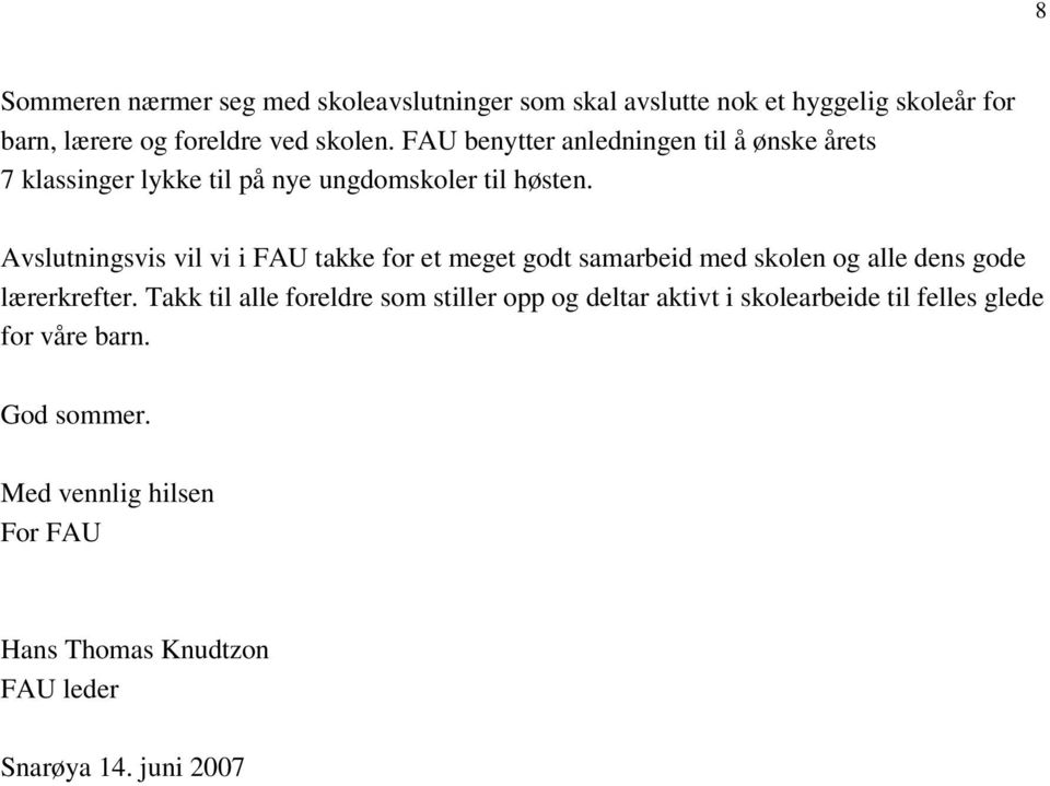 Avslutningsvis vil vi i FAU takke for et meget godt samarbeid med skolen og alle dens gode lærerkrefter.