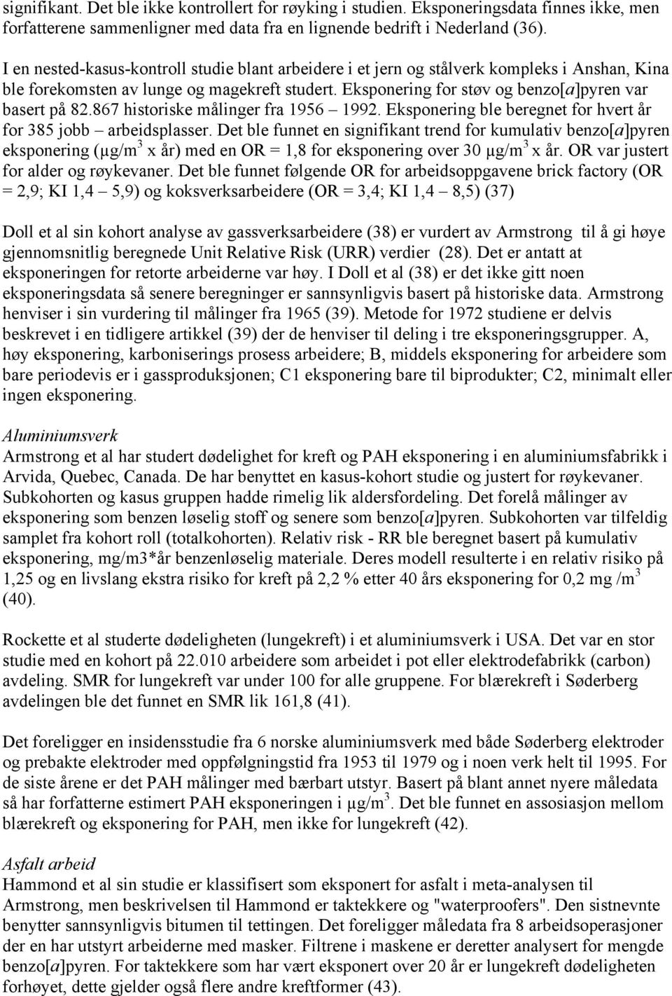 867 historiske målinger fra 1956 1992. Eksponering ble beregnet for hvert år for 385 jobb arbeidsplasser.
