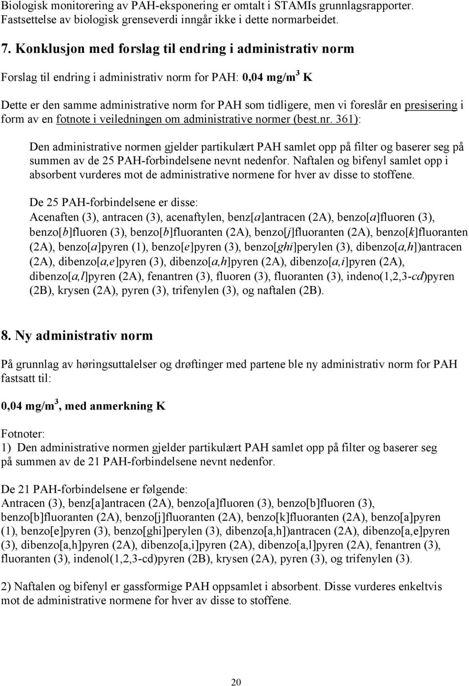 en presisering i form av en fotnote i veiledningen om administrative normer (best.nr.