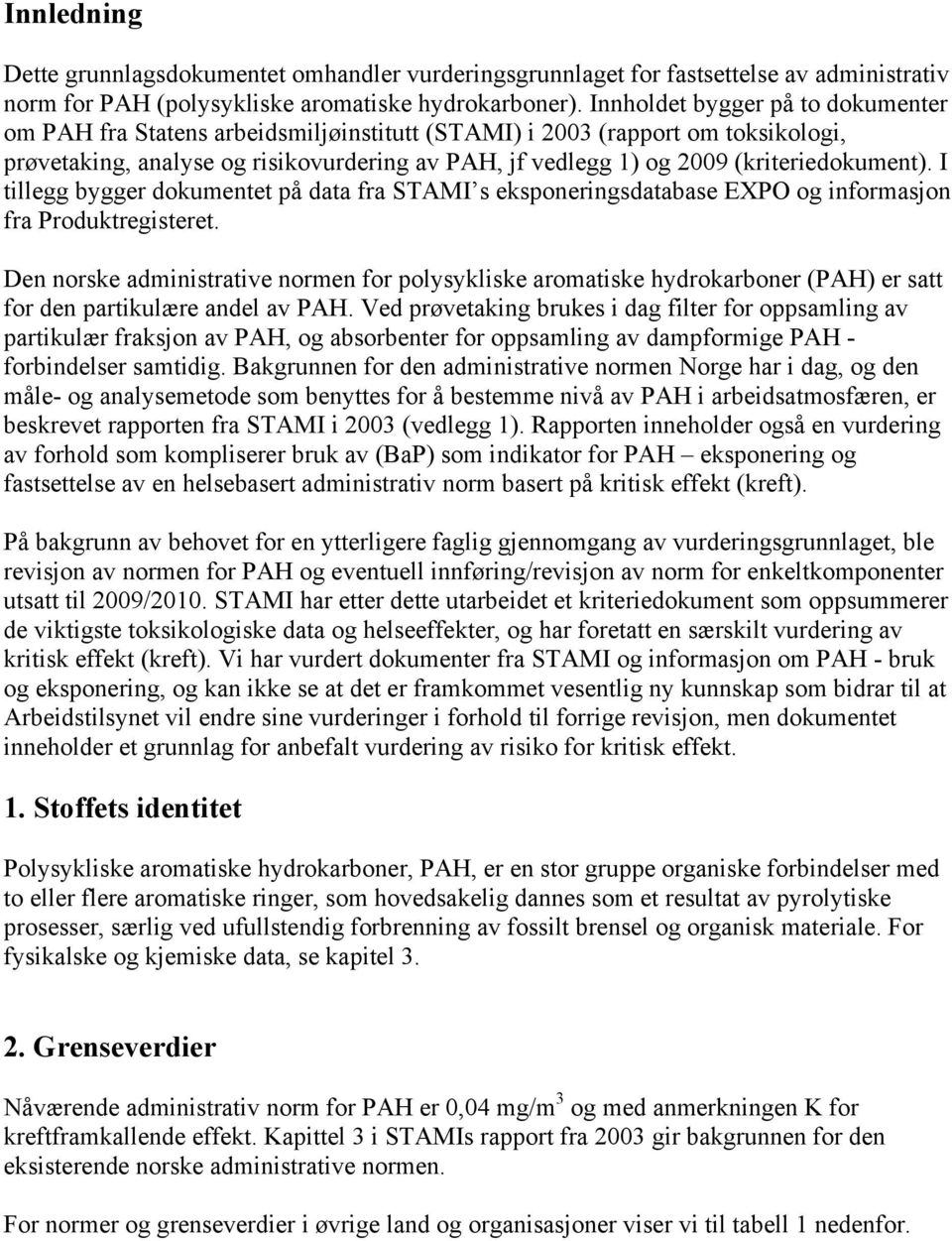 (kriteriedokument). I tillegg bygger dokumentet på data fra STAMI s eksponeringsdatabase EXPO og informasjon fra Produktregisteret.