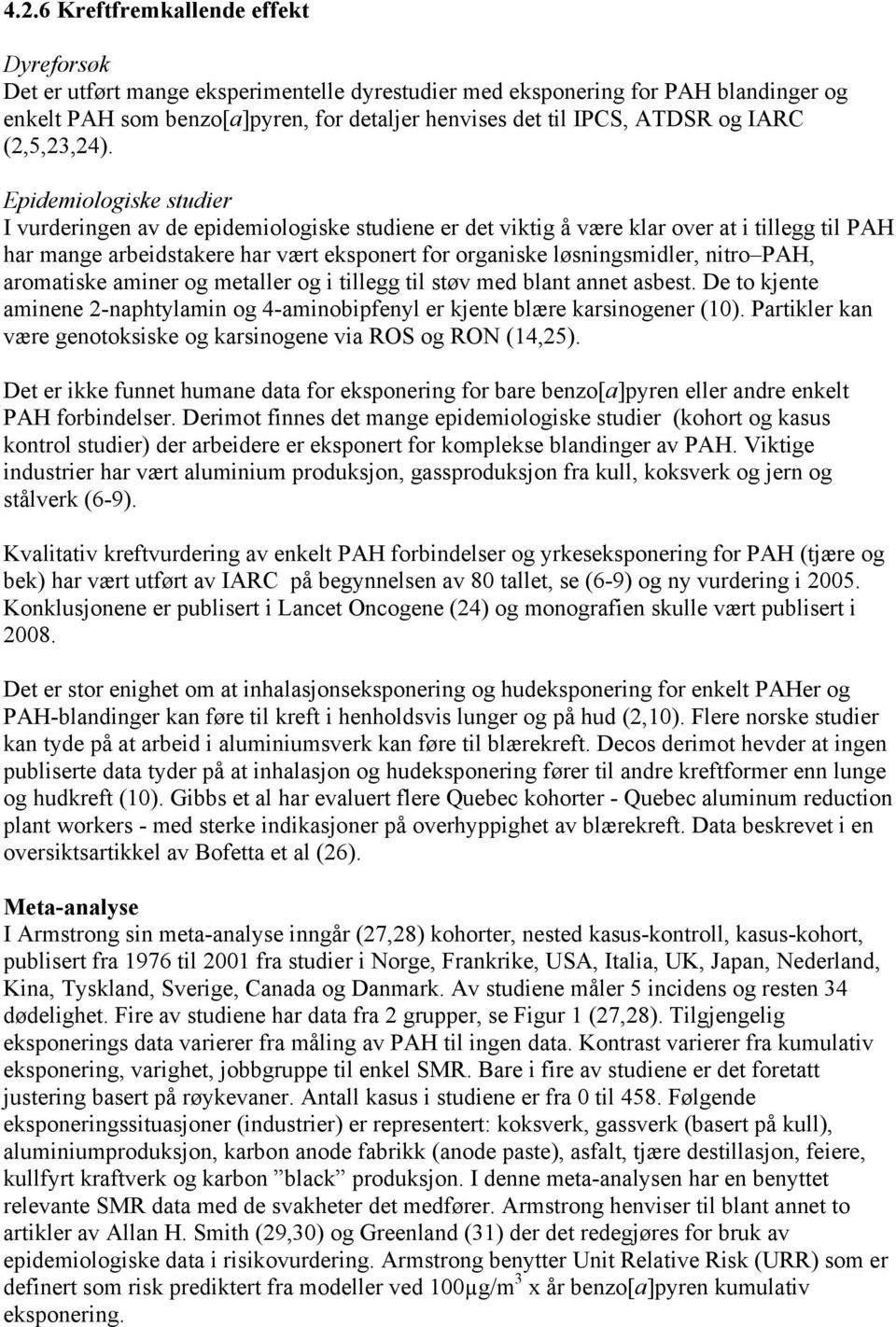 Epidemiologiske studier I vurderingen av de epidemiologiske studiene er det viktig å være klar over at i tillegg til PAH har mange arbeidstakere har vært eksponert for organiske løsningsmidler, nitro