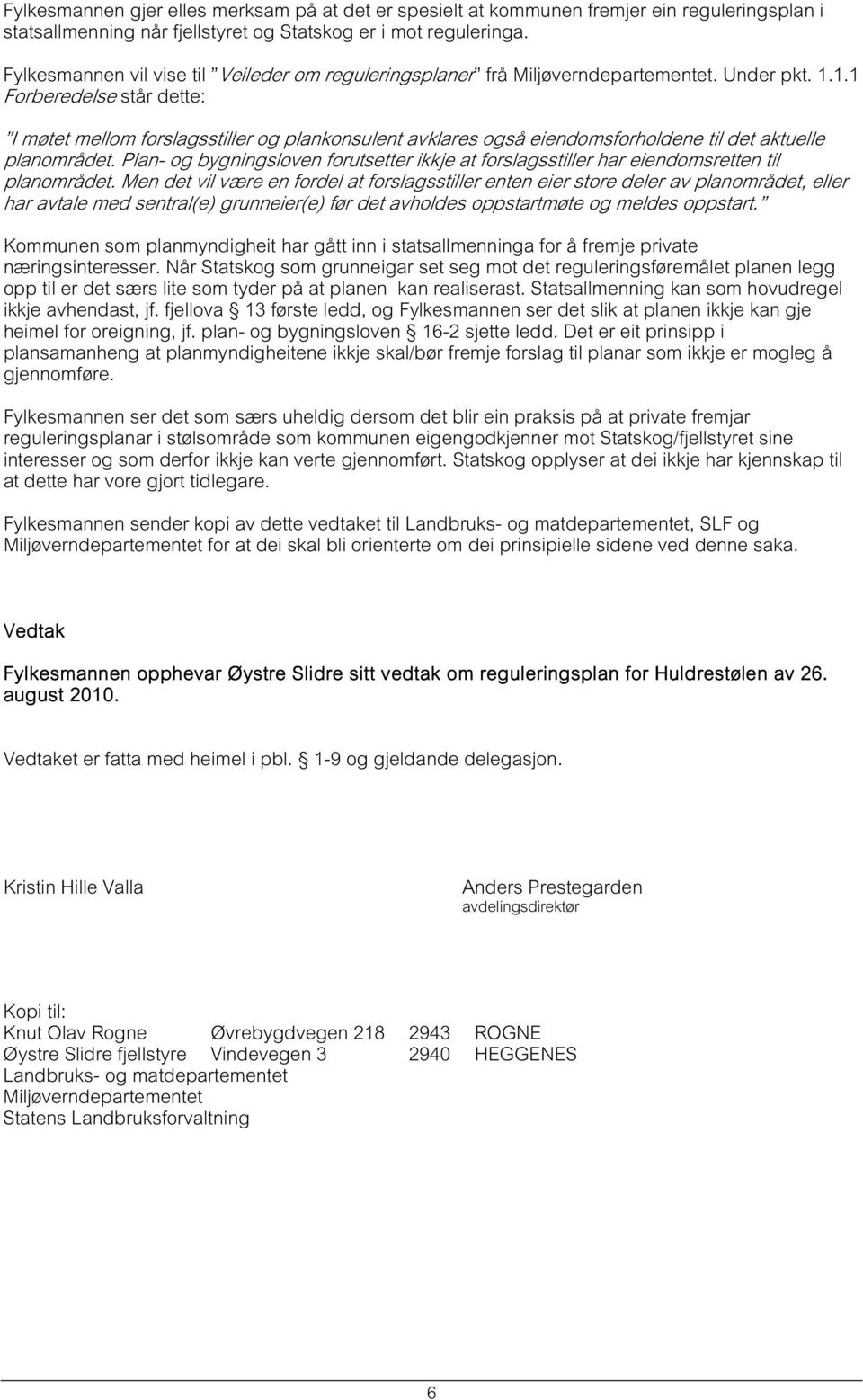 1.1 Forberedelse står dette: I møtet mellom forslagsstiller og plankonsulent avklares også eiendomsforholdene til det aktuelle planområdet.