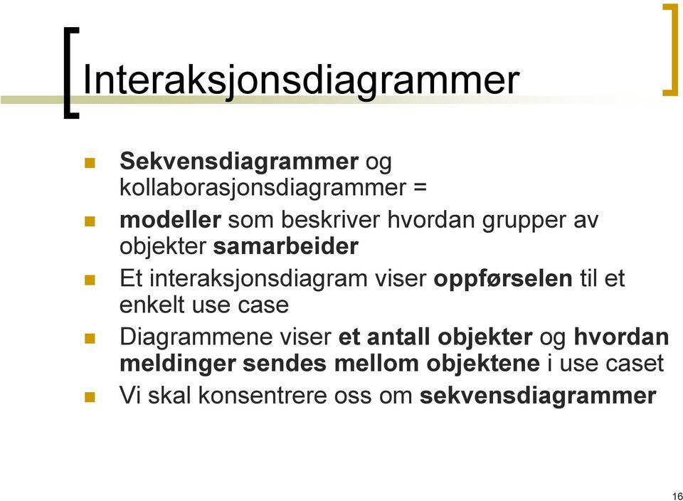 oppførselen til et enkelt use case Diagrammene viser et antall objekter og hvordan