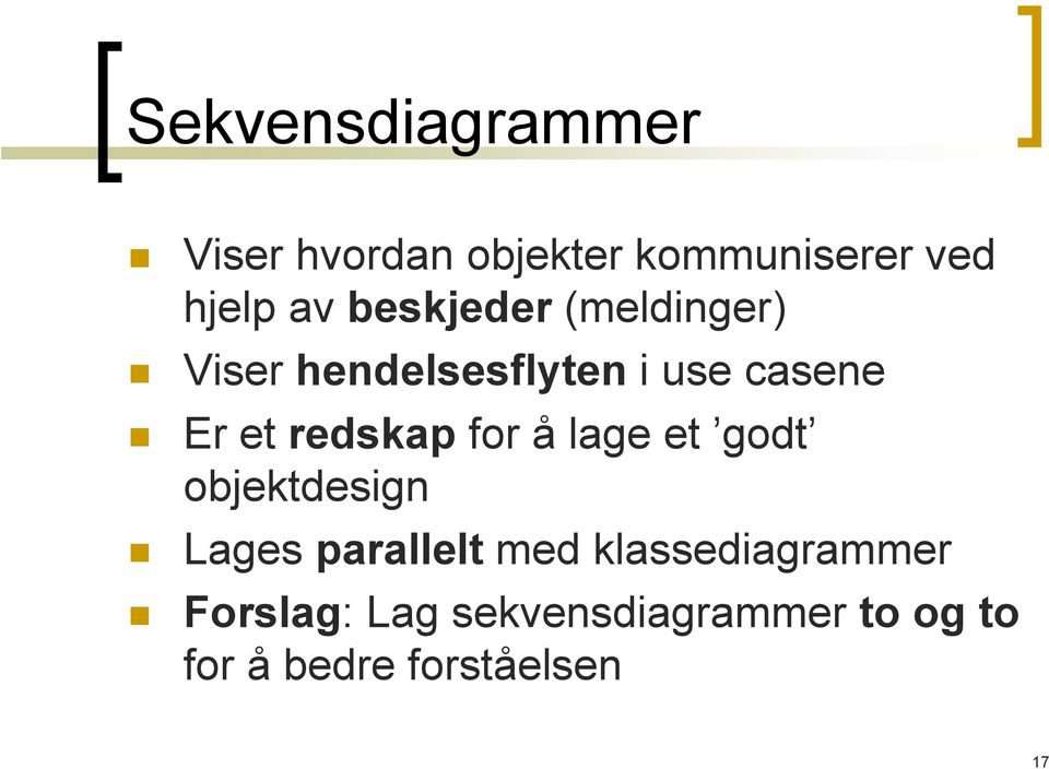 redskap for å lage et godt objektdesign Lages parallelt med