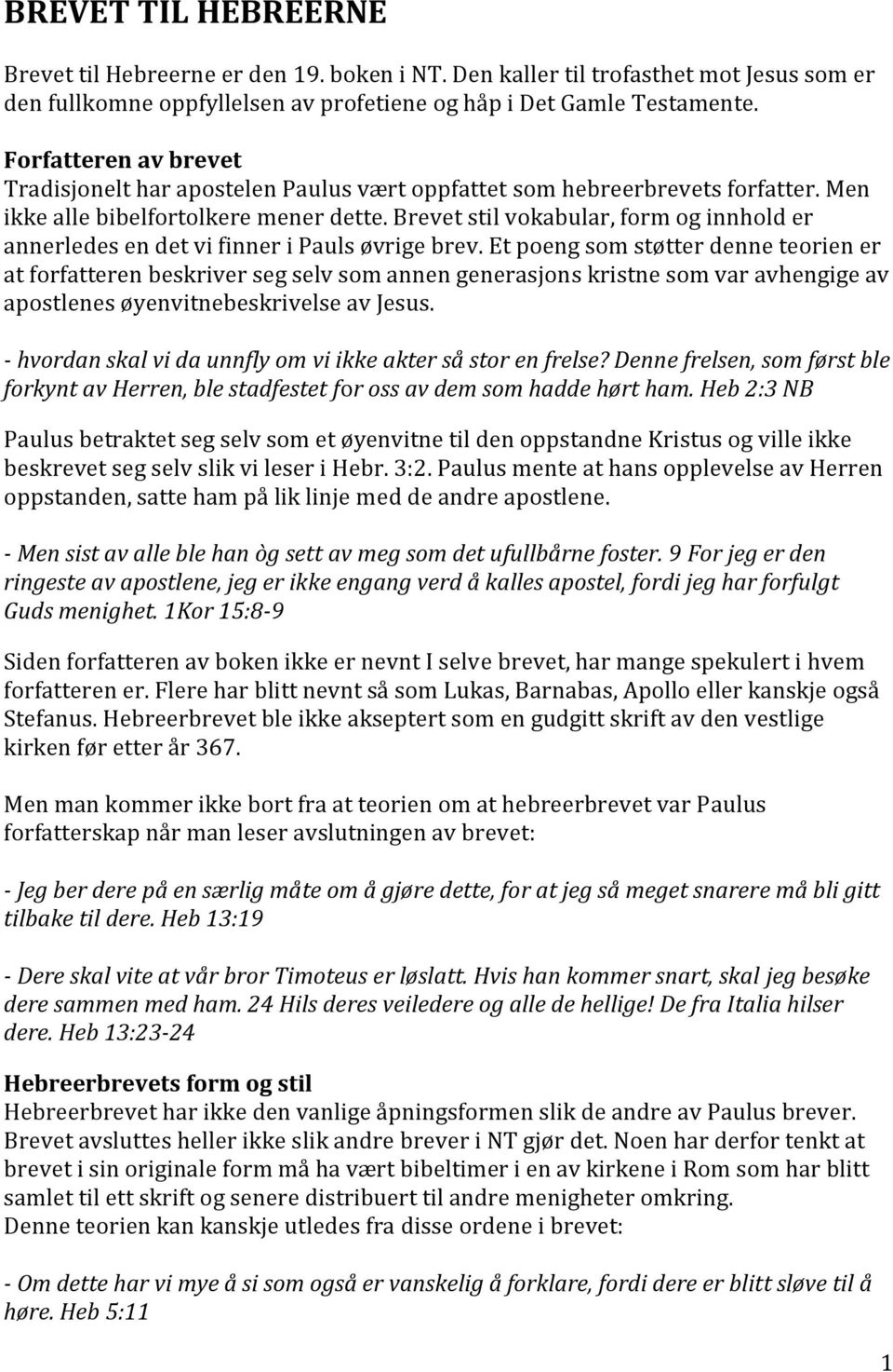 Brevet stil vokabular, form og innhold er annerledes en det vi finner i Pauls øvrige brev.