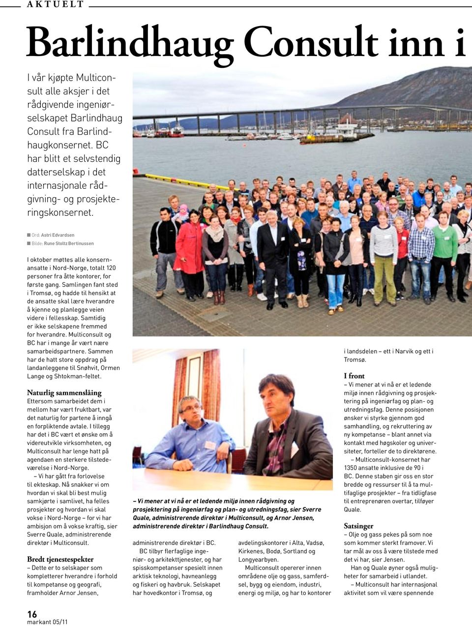 n Ord: Astri Edvardsen n Bilde: Rune Stoltz Bertinussen I oktober møttes alle konsernansatte i Nord-Norge, totalt 120 personer fra åtte kontorer, for første gang.