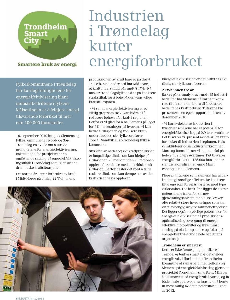 september 2010 inngikk Siemens og fylkeskommunene i Nord- og Sør- Trøndelag en avtale om å utrede mulighetene for energieffektivisering.