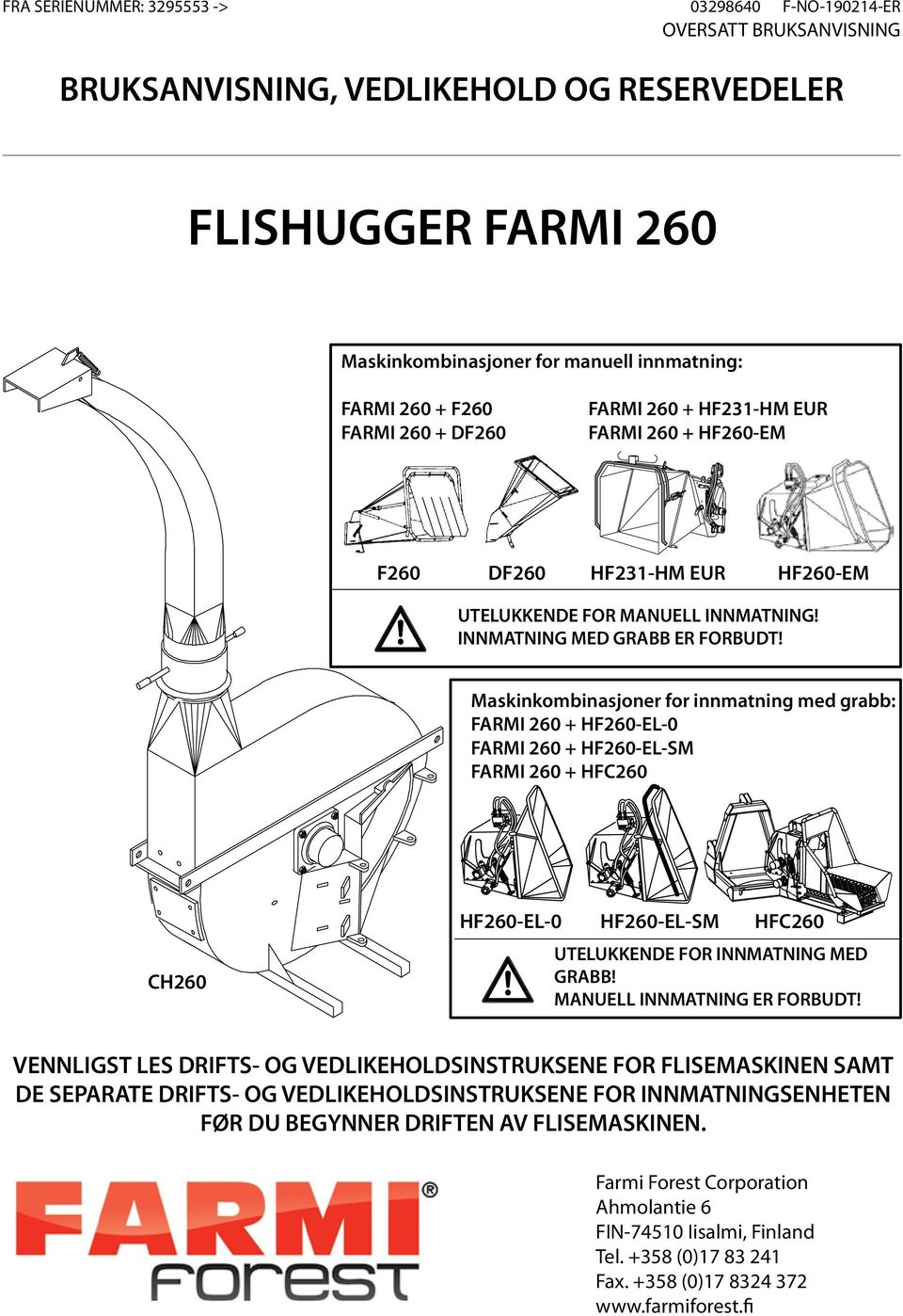 Maskinkombinasjoner for innmatning med grabb: FARMI 260 + HF260-EL-0 FARMI 260 + HF260-EL-SM FARMI 260 + HFC260 HF260-EL-0 CH260 HF260-EL-SM HFC260 UTELUKKENDE FOR INNMATNING MED GRABB!