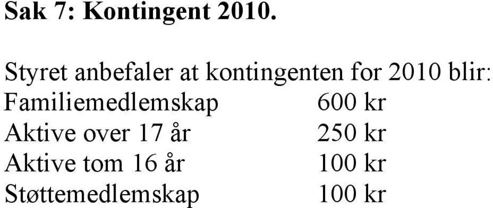 blir: Familiemedlemskap 600 kr Aktive over