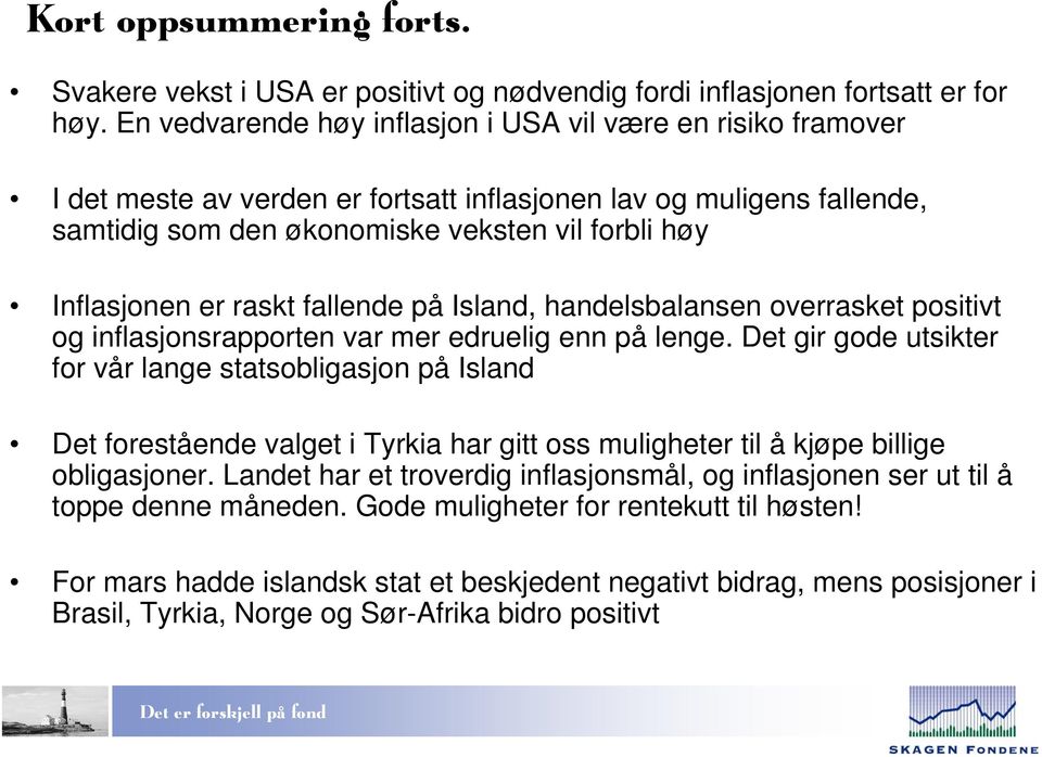 raskt fallende på Island, handelsbalansen overrasket positivt og inflasjonsrapporten var mer edruelig enn på lenge.