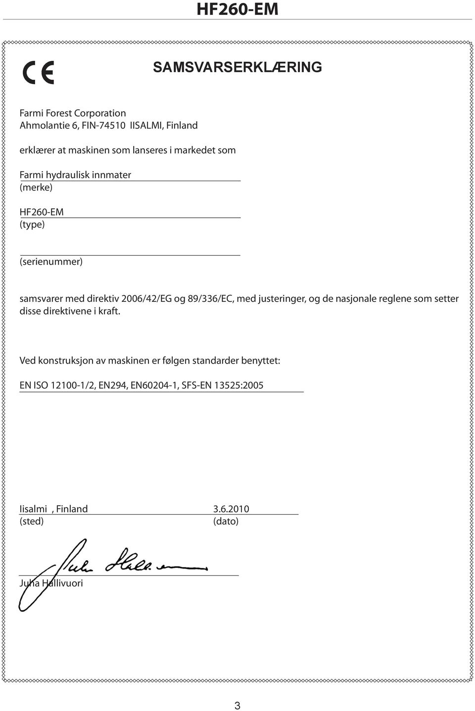 89/336/EC, med justeringer, og de nasjonale reglene som setter disse direktivene i kraft.