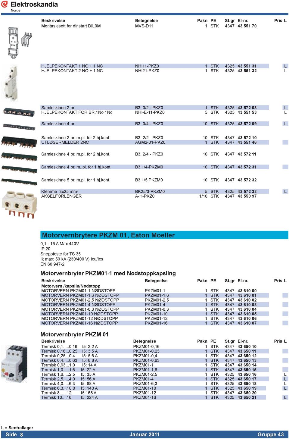 0/2 - PKZ0 1 STK 4325 43 572 08 L HJELPEKONTAKT FOR BR.1No 1Nc NHI-E-11-PKZ0 5 STK 4325 43 551 53 L Samleskinne 4 br. B3.