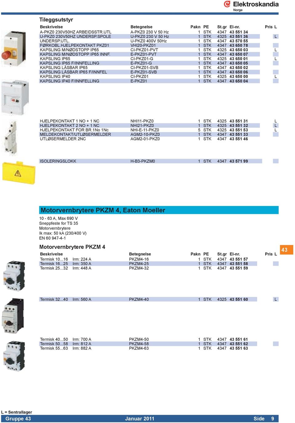 HJELPEKONTAKT PKZ01 VHI20-PKZ01 1 STK 4347 43 650 78 KAPSLING M/NØDSTOPP IP65 CI-PKZ01-PVT 1 STK 4325 43 650 03 L KAPSLING M/NØDSTOPP IP65 INNF.