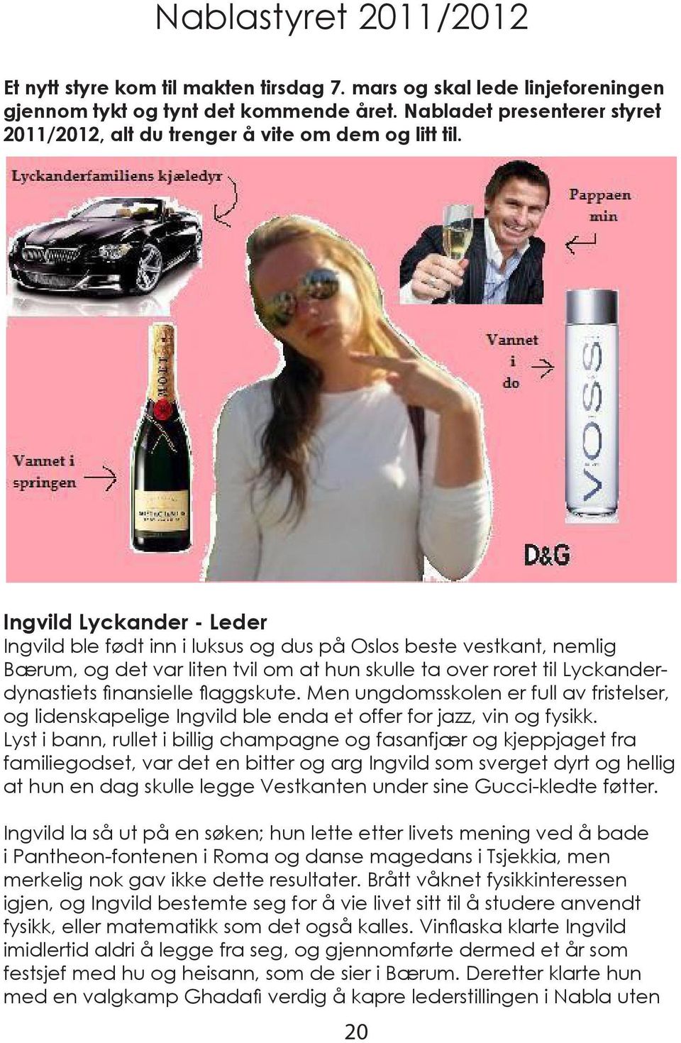 Ingvild Lyckander - Leder Ingvild ble født inn i luksus og dus på Oslos beste vestkant, nemlig Bærum, og det var liten tvil om at hun skulle ta over roret til Lyckanderdynastiets finansielle