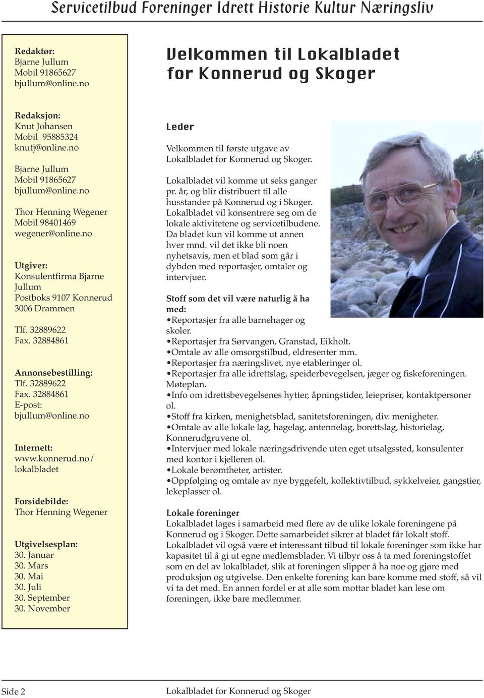 32884861 Annonsebestilling: Tlf. 32889622 Fax. 32884861 E-post: bjullum@online.no Internett: www.konnerud.no/ lokalbladet Forsidebilde: Thor Henning Wegener Utgivelsesplan: 30. Januar 30. Mars 30.