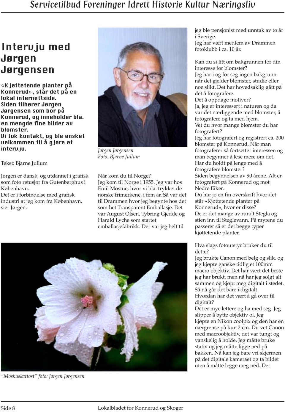 Tekst: Bjarne Jullum Jørgen er dansk, og utdannet i grafisk som foto retusjør fra Gutenberghus i København. Det er i forbindelse med grafisk industri at jeg kom fra København, sier Jørgen.