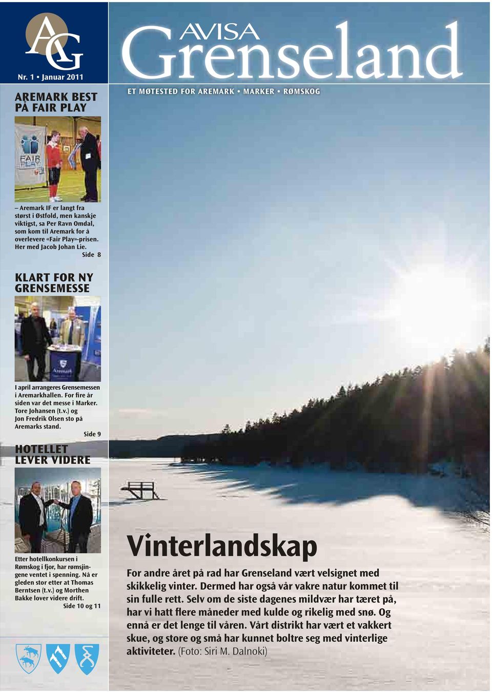 Tore Johansen (t.v.) og Jon Fredrik Olsen sto på Aremarks stand. Side 9 HoTelleT lever videre Etter hotellkonkursen i Rømskog i fjor, har rømsjingene ventet i spenning.